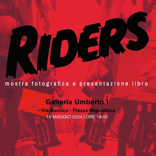 RIDERS. Mostra fotografica e presentazione del libro