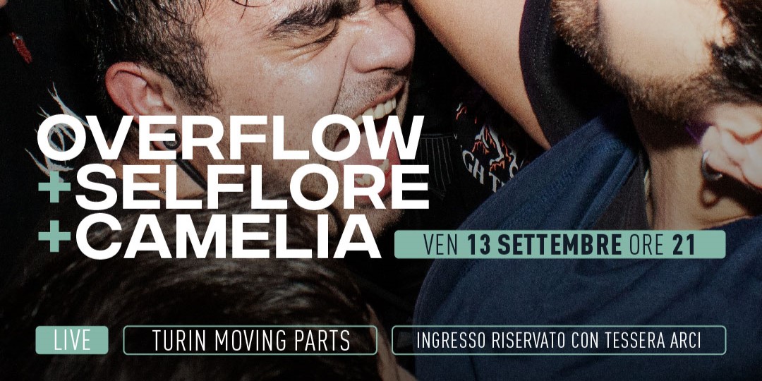 Turin Moving Parts: Overflow + Selflore + Camelia