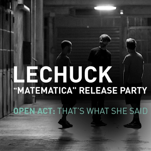 Lechuck “Matematica” Release Party openact: That’s What She Said