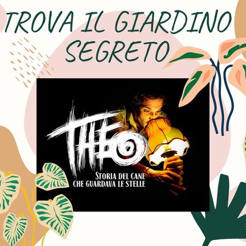 Trova il Giardino Segreto- Spettacolo "Theo- Storia del cane che guardava le stelle"