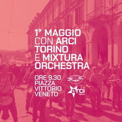 ★ 1° Maggio ★ in piazza con Mixtura Orchestra. Corteo ed eventi nei Circoli