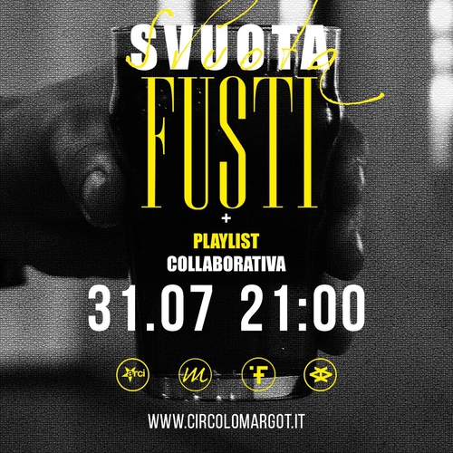 SVUOTA FUSTI + PLAYLIST collaborativa - SABATO 31 luglio