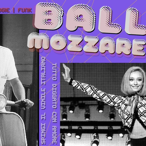 BALLA MOZZARELLA / #1 - Il Giovedì ballerino del Magazzino sul Po - Tutto in vinile, tutto con Amore
