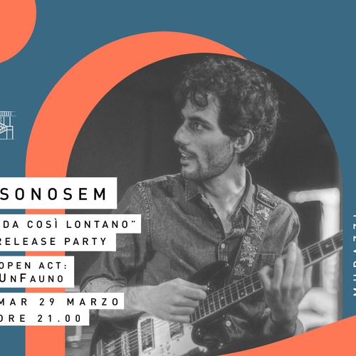 Sonosem "Da così lontano" Release party - Open act: UnFauno