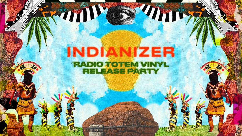 Indianizer - "Radio Totem" Vinyl Release Party