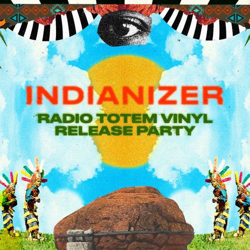 Indianizer - "Radio Totem" Vinyl Release Party