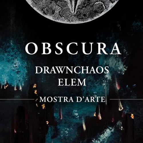 OBSCURA - mostra d'arte