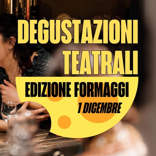 DEGUSTAZIONI TEATRALI #FORMAGGIEDITION
