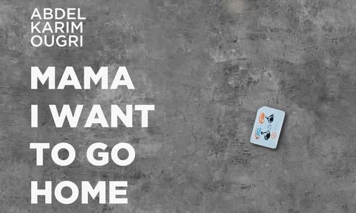 Abdel Karim Ougri - MAMA I WANT TO GO HOME