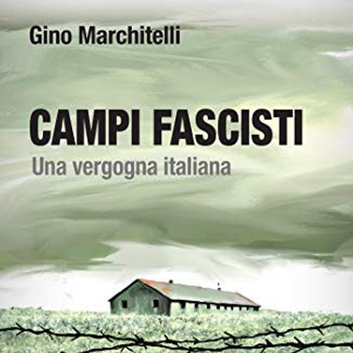 CAMPI FASCISTI. UNA VERGOGNA ITALIANA. 