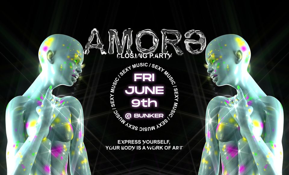 AMORƏ CLOSING PARTY — FRI JUN 9TH — BUNKER