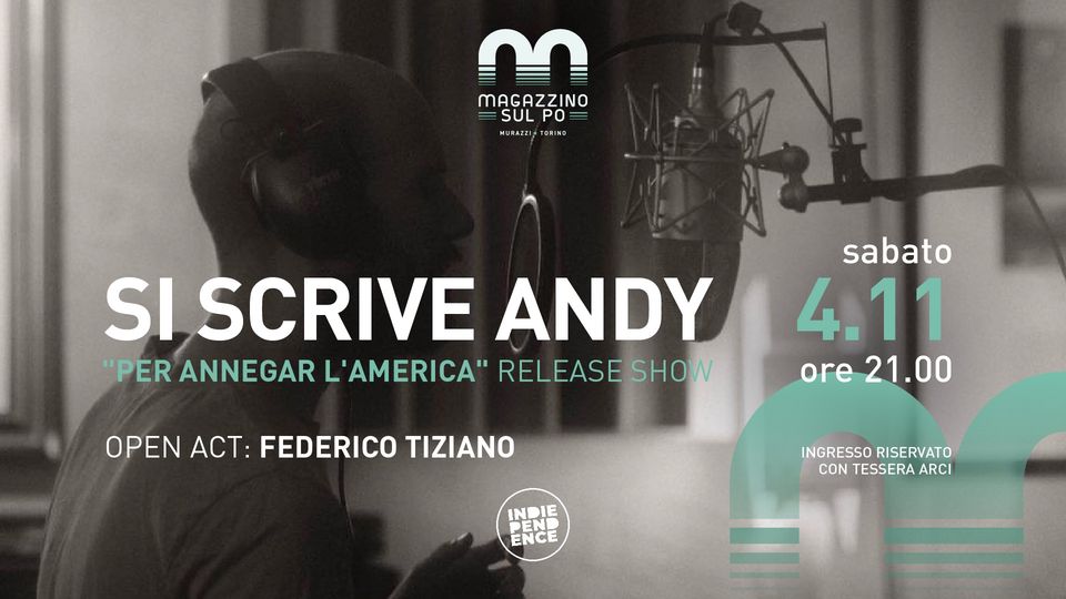Si Scrive Andy- Per Annegaer l'America'' relase show/ Open act: Tiziano     
