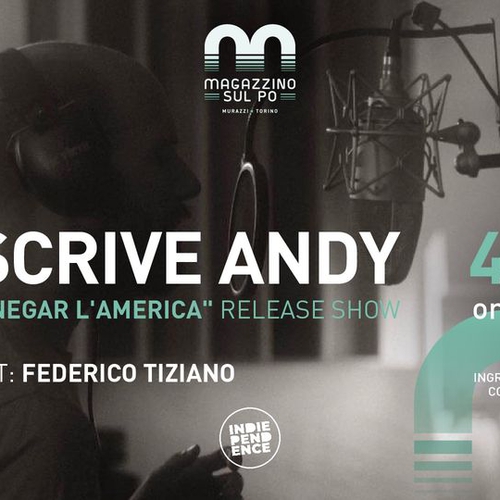 Si Scrive Andy- Per Annegaer l'America'' relase show/ Open act: Tiziano     