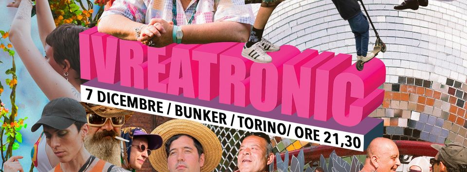 IVREATRONIC @ BUNKER - TORINO