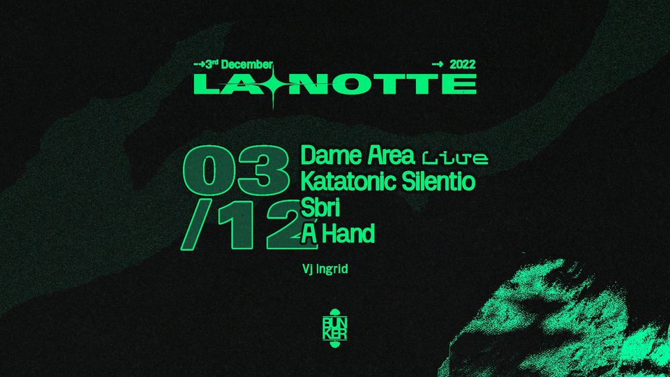 LA NOTTE con Dame Area live + Katatonic Silentio (Album release party)