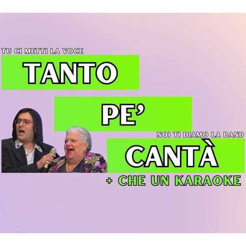 TANTO PE' CANTÀ + che un karaoke 