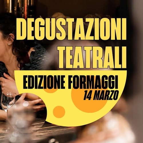 DEGUSTAZIONI TEATRALI #EDIZIONIFORMAGGI