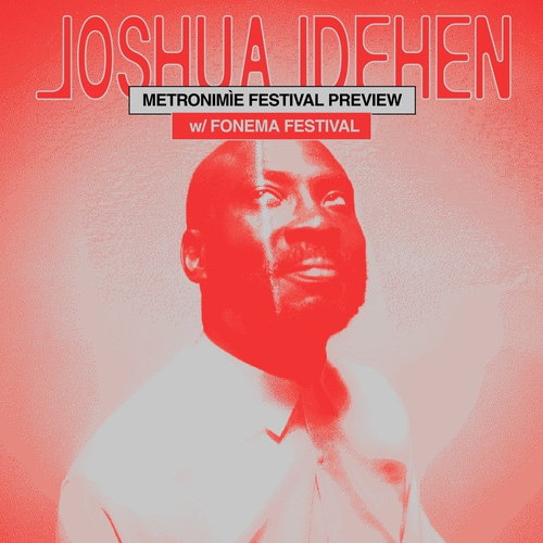Joshua Idehen x Fonema Festival
