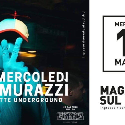 Un mercoledì da Murazzi // Un mercoledi Underground @Magazzino sul Po