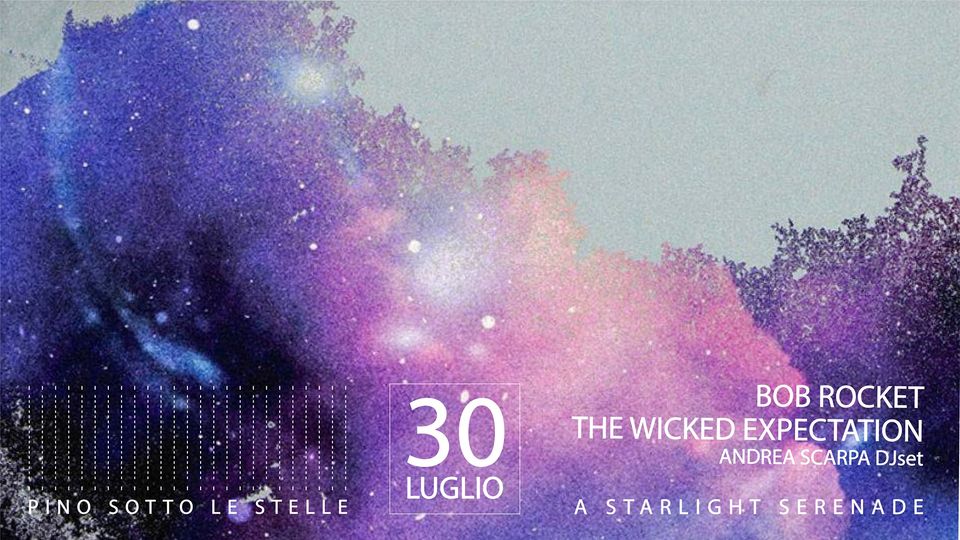 Bob Rocket + Wicked Expectation in concerto + Andrea Scarpa dj set