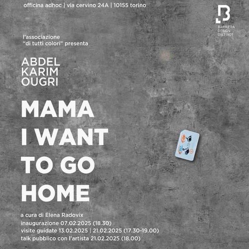MAMA I WANT TO GO HOME - mostra di Abdel Karim Ougri