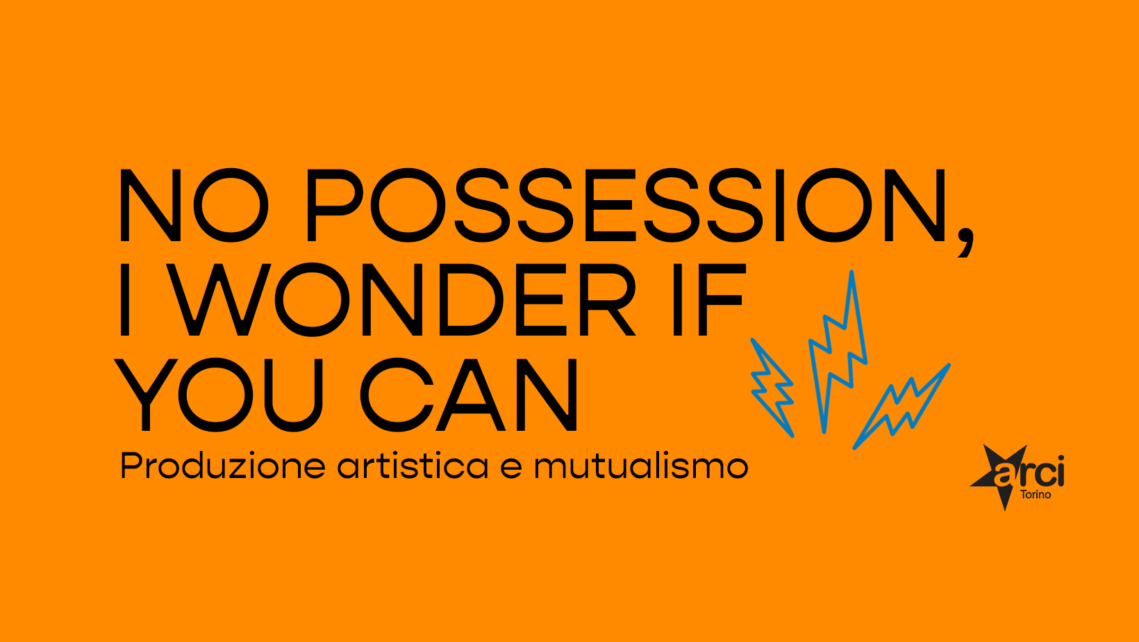 NO POSSESSION, I WONDER IF YOU CAN - Talk su Produzione Artistica e Mutualismo
