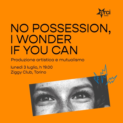 NO POSSESSION, I WONDER IF YOU CAN - Talk su Produzione Artistica e Mutualismo