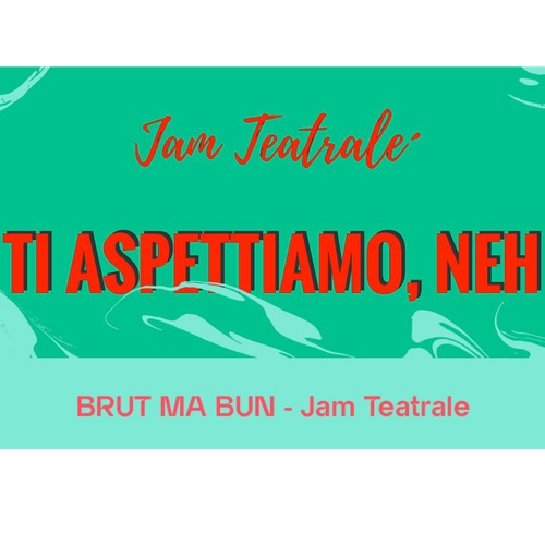 BRUT MA BUN - Jam teatrale