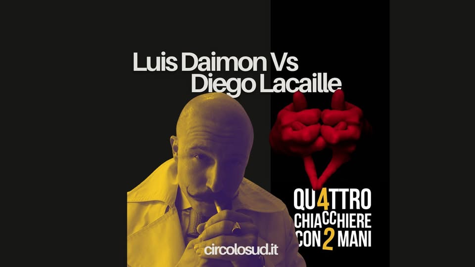 4chiacchierecon2mani presenta: LUIS DAIMON Vs DIEGO LACAILLE - cose che mi fanno imbestialire
