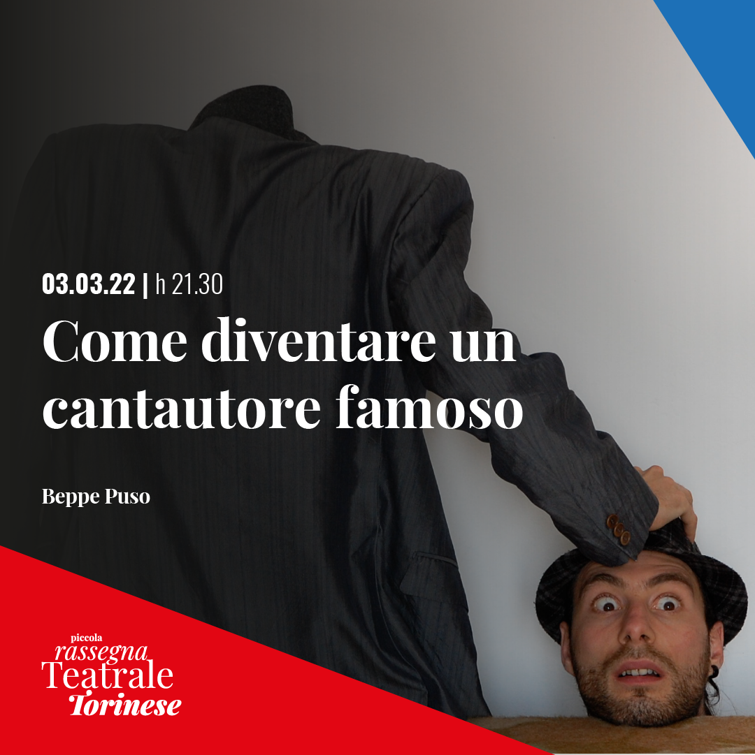 Piccola Rassegna Teatrale Torinese: Come diventare un cantautore famoso di e con Beppe Puso