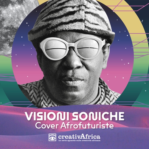 VISIONI SONICHE, COVER AFROFUTURISTE. In mostra al circolo Jigeenyi